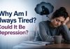 Why Am I Always Tired? Could It Be Depression? Learn how persistent fatigue may be a symptom of depression and when to seek professional help.